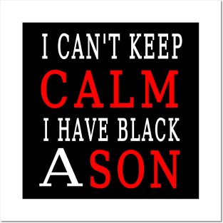 I cant keep calm i have a black son Posters and Art